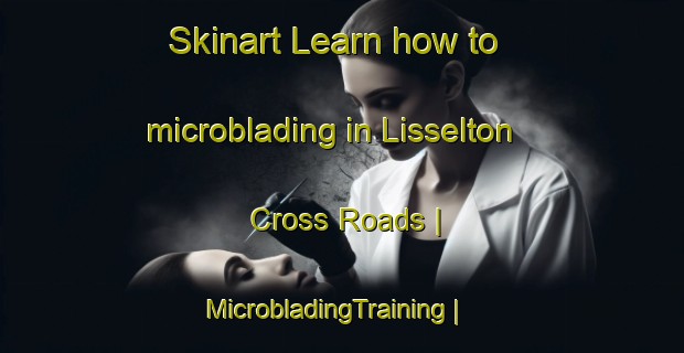 Skinart Learn how to microblading in Lisselton Cross Roads | MicrobladingTraining | MicrobladingClasses | SkinartTraining-Ireland